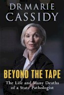 Cassidy, Marie - Beyond the Tape: The Life and Many Deaths of a State Pathologist - 9781529352573 - 9781529352573