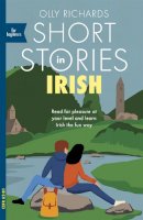 Olly Richards - Short Stories in Irish for Beginners: Read for pleasure at your level, expand your vocabulary and learn Irish the fun way! - 9781529377200 - 9781529377200