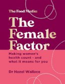 Hazel Wallace - The Female Factor: The Whole-Body Health Bible for Women - 9781529382860 - 9781529382860