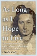 Claudia Carli - As Long As I Hope to Live: The moving, true story of a Jewish girl and her schoolfriends under Nazi occupation - 9781529385939 - 9781529385939