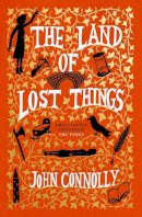 John Connolly - The Land of Lost Things: the highly anticipated follow up to The Book of Lost Things - 9781529391800 - 9781529391800