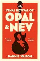 Dawnie Walton - The Final Revival of Opal & Nev: Longlisted for the Women’s Prize for Fiction 2022 - 9781529414509 - 9781529414509