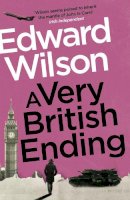 Edward Wilson - A Very British Ending: A gripping espionage thriller by a former special forces officer - 9781529426144 - 9781529426144