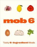 Mob - Mob 6: Tasty 6-Ingredient Meals - 9781529902266 - 9781529902266