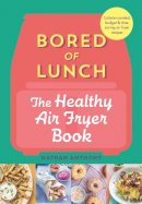 Nathan Anthony - Bored of Lunch: The Healthy Air Fryer Book: THE NO.1 BESTSELLER - 9781529903522 - 9781529903522