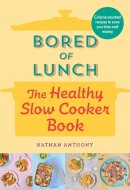 Nathan Anthony - Bored of Lunch: The Healthy Slowcooker Book - 9781529903546 - V9781529903546