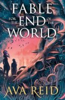 Ava Reid - Fable For the End of the World: by Ava Reid - 9781529948318 - 9781529948318