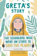 Valentina Camerini - Greta´s Story: The Schoolgirl Who Went on Strike to Save the Planet - 9781534468788 - V9781534468788