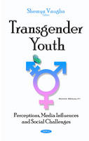 Unknown - Transgender Youth: Perceptions, Media Influences & Social Challenges - 9781536100938 - V9781536100938