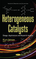 Kurt Jensen - Heterogeneous Catalysts: Design, Applications & Research Insights - 9781536102888 - V9781536102888