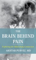 Md Akhtar Purvez - The Brain Behind Pain: Exploring the Mind-Body Connection - 9781538172803 - V9781538172803