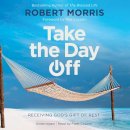 Robert Morris - Take the Day Off: Receiving God´s Gift of Rest - 9781549143052 - V9781549143052