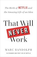 Marc Randolph - That Will Never Work: The Birth of Netflix and the Amazing Life of an Idea - 9781549153495 - V9781549153495
