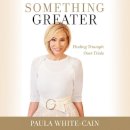 Paula White-Cain - Something Greater: Finding Triumph over Trials - 9781549184574 - V9781549184574