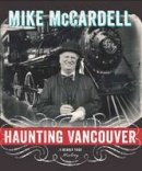Mike Mccardell - Haunting Vancouver: A Nearly True History - 9781550176063 - V9781550176063