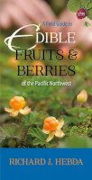Richard J. Hebda - A Field Guide to Edible Fruits and Berries of the Pacific Northwest - 9781550176469 - V9781550176469