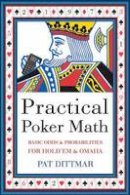 Pat Dittmar - Practical Poker Math: Basic Odds and Probabilities for Hold ´Em and Omaha - 9781550228335 - V9781550228335