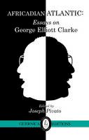 Joseph Pivato - Africadian Atlantic: Essays on George Elliott Clarke - 9781550716276 - V9781550716276