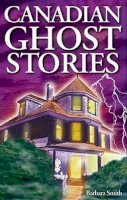 Barbara Smith - Canadian Ghost Stories: Volume I - 9781551053028 - V9781551053028