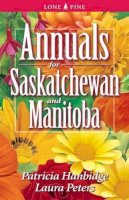 Patricia Hanbidge - Annuals for Saskatchewan and Manitoba - 9781551053356 - V9781551053356