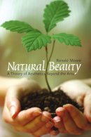 Ronald Moore - Natural Beauty: A Theory of Aesthetics Beyond the Arts (Critical Issues in Philosophy) - 9781551115030 - V9781551115030