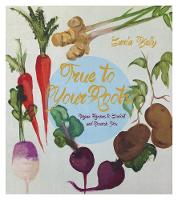 Carla Kelly - True to Your Roots: Vegan Recipes to Comfort and Nourish You - 9781551525884 - V9781551525884