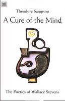Theodore Sampson - A Cure of the Mind: The Poetics of Wallace Stevens - 9781551641485 - V9781551641485