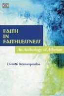 Andrea Levy - Faith in Faithlessness: An Anthology of Atheism - 9781551643120 - V9781551643120