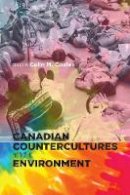 Colin M. Coates (Ed.) - Canadian Countercultures and the Environment (Canadian History and Environment) - 9781552388143 - V9781552388143