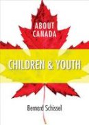 Bernard Schissel - About Canada: Youth and Children - 9781552664124 - V9781552664124