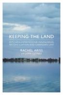 Rachel Ariss - Keeping the Land: Kitchenuhmaykoosib Inninuwug, Reconciliation and Canadian Law - 9781552664773 - V9781552664773