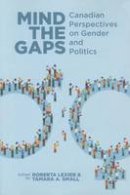 Roberta Lexier - Mind the Gaps: Canadian Perspectives on Gender and Politics - 9781552665534 - V9781552665534