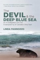Linda Pannozzo - The Devil and the Deep Blue Sea: An Investigation into the Scapegoating of Canada´s Grey Seal - 9781552665862 - V9781552665862