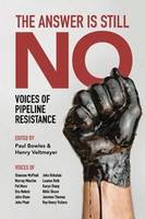 Paul, Henry, Bowles, - The Answer Is Still No: Voices of Pipeline Resistance - 9781552666623 - V9781552666623