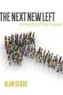 Alan Sears - The Next New Left: A History of the Future - 9781552666647 - V9781552666647