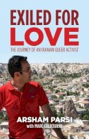 Arsham Parsi - Exiled for Love: The Journey of an Iranian Queer Activist - 9781552667019 - V9781552667019
