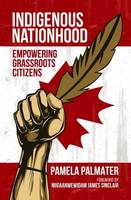 Pamela Palmater - Indigenous Nationhood: Empowering Grassroots Citizens - 9781552667958 - V9781552667958