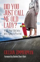 Lillian Zimmerman - Did You Just Call Me Old Lady?: A Ninety-Year-Old Tells Why Aging Is Positive - 9781552668979 - V9781552668979
