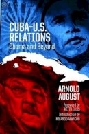 Arnold August - Cuba-U.S. Relations: Obama and Beyond - 9781552669655 - V9781552669655