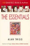 Alan Twigg - Essentials: 150 Great BC Books & Authors - 9781553801085 - V9781553801085