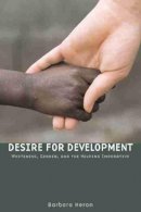 Barbara Heron - Desire for Development: Whiteness, Gender, and the Helping Imperative - 9781554580019 - V9781554580019