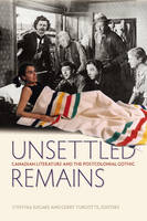 Cynthia Sugars (Ed.) - Unsettled Remains: Canadian Literature and the Postcolonial Gothic - 9781554580545 - V9781554580545