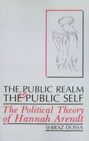 Shiraz Dossa - The Public Realm and the Public Self: The Political Theory of Hannah Arendt - 9781554581528 - V9781554581528