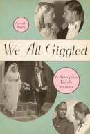 Thomas O. Hueglin - We All Giggled: A Bourgeois Family Memoir - 9781554582624 - V9781554582624