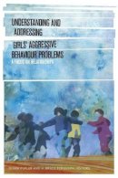 Debra Pepler (Ed.) - Understanding and Addressing Girls´ Aggressive Behaviour Problems: A Focus on Relationships - 9781554588381 - V9781554588381