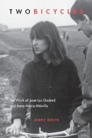Jerry White - Two Bicycles: The Work of Jean-Luc Godard and Anne-Marie Miéville - 9781554589357 - V9781554589357