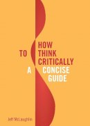 Jeff Mclaughlin - How to Think Critically: A Concise Guide - 9781554812165 - V9781554812165