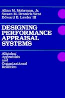 Allan M. Mohrman - Designing Performance Appraisal Systems: Aligning Appraisals and Organizational Realities - 9781555421496 - V9781555421496