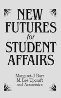 Margaret J. Barr - New Futures for Student Affairs: Building a Vision Vision for Professional Leadership and Practice - 9781555422981 - V9781555422981