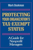 Mark Bookman - Protecting Your Organization's Tax-Exempt Status - A Guide for Nonprofit Managers - 9781555424329 - V9781555424329